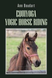 Equiyoga Yogic Horse Riding : Fathom the Myth of the Centaur