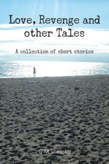 Love, Revenge and Other Tales : A Collection of Short Stories