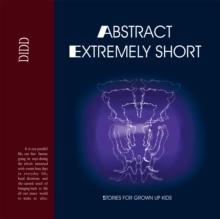 Abstract Extremely Short : Stories for Grown up Kids