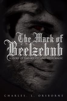 The Mark of Beelzebub : A Story of the Occult and High Magic