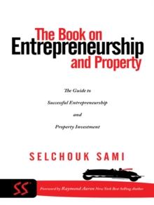 The Book on Entrepreneurship and Property : The Guide to Successful Entrepreneurship and Property Investment