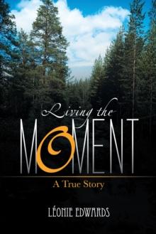 Living the Moment : A True Story