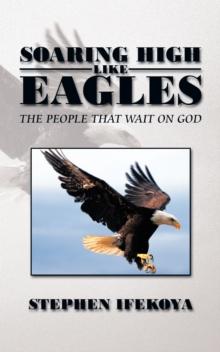 Soaring High Like Eagles : The People That Wait on God