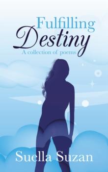 Fulfilling Destiny : A Collection of Poems