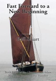 Fast Forward to a New Beginning : Book Eight of the Chronicles of Adam Black the Teenage Time Traveller