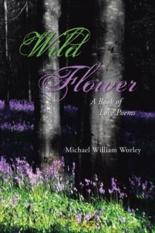 Wild Flower : A Book of Love Poems