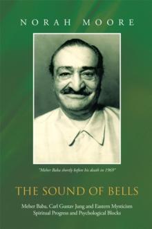 The Sound of Bells : Meher Baba, Carl Gustav Jung and Eastern Mysticism Spiritual Progress and Psychological Blocks