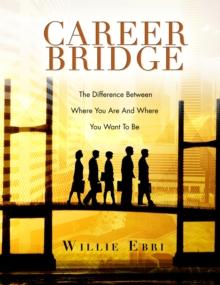 Career Bridge : The Difference Between Where You Are and Where You Want to Be