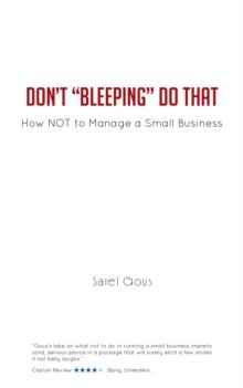 Don't "Bleeping" Do That : How Not to Manage a Small Business