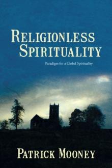 Religionless Spirituality : Paragidm for a Global Spirituality