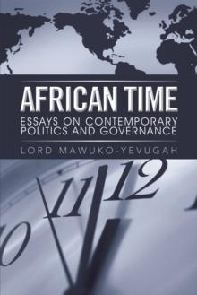 African Time : Essays on Contemporary Politics and Governance