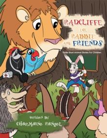 Radcliffe the Rabbit and Friends : Three Short Animal Stories for Children