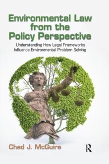 Environmental Law from the Policy Perspective : Understanding How Legal Frameworks Influence Environmental Problem Solving