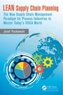 LEAN Supply Chain Planning : The New Supply Chain Management Paradigm for Process Industries to Master Today's VUCA World