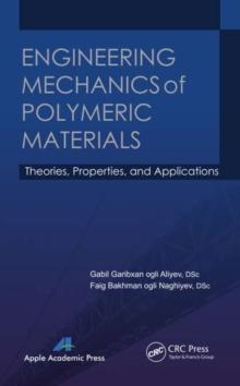 Engineering Mechanics of Polymeric Materials : Theories, Properties and Applications