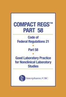 Compact Regs Part 58 : CFR 21 Part 58 Good Laboratory Practice for Non-clinical Laboratory Studies 10 Pack, Second Edition