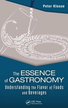 The Essence of Gastronomy : Understanding the Flavor of Foods and Beverages