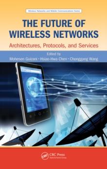 The Future of Wireless Networks : Architectures, Protocols, and Services