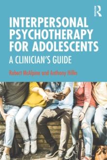 Interpersonal Psychotherapy for Adolescents : A Clinicians Guide