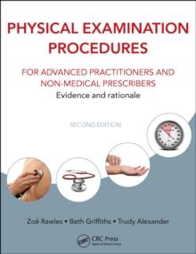 Physical Examination Procedures for Advanced Practitioners and Non-Medical Prescribers : Evidence and rationale, Second edition