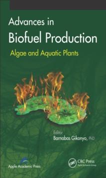 Advances in Biofuel Production : Algae and Aquatic Plants