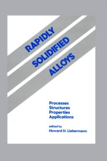 Rapidly Solidified Alloys : Processes-Structures-Properties-Applications