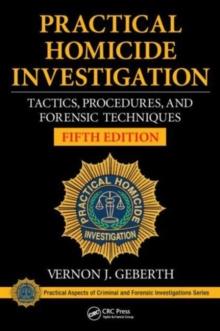 Practical Homicide Investigation : Tactics, Procedures, and Forensic Techniques, Fifth Edition