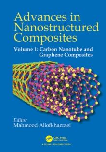 Advances in Nanostructured Composites : Volume 1: Carbon Nanotube and Graphene Composites