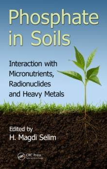 Phosphate in Soils : Interaction with Micronutrients, Radionuclides and Heavy Metals