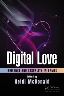 Digital Love : Romance and Sexuality in Games