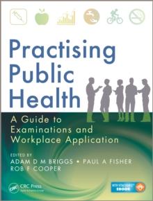 Practising Public Health : A Guide to Examinations and Workplace Application