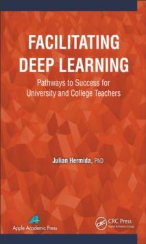 Facilitating Deep Learning : Pathways to Success for University and College Teachers