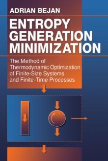 Entropy Generation Minimization : The Method of Thermodynamic Optimization of Finite-Size Systems and Finite-Time Processes