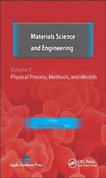 Materials Science and Engineering. Volume I : Physical Process, Methods, and Models