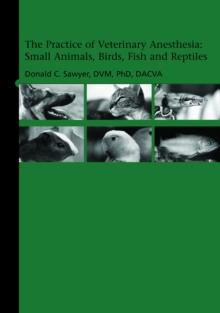 The Practice of Veterinary Anesthesia : Small Animals, Birds, Fish and Reptiles