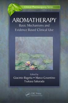 Aromatherapy : Basic Mechanisms and Evidence Based Clinical Use