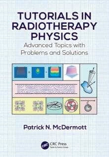 Tutorials in Radiotherapy Physics : Advanced Topics with Problems and Solutions