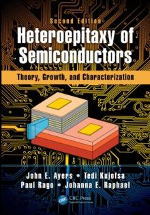 Heteroepitaxy of Semiconductors : Theory, Growth, and Characterization, Second Edition