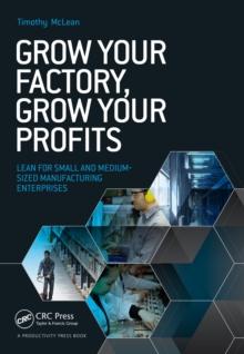 Grow Your Factory, Grow Your Profits : Lean for Small and Medium-Sized Manufacturing Enterprises