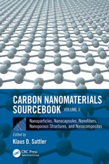 Carbon Nanomaterials Sourcebook : Nanoparticles, Nanocapsules, Nanofibers, Nanoporous Structures, and Nanocomposites, Volume II