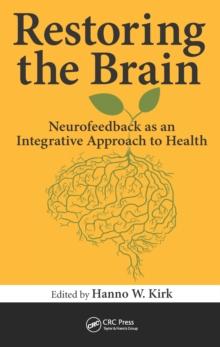 Restoring the Brain : Neurofeedback as an Integrative Approach to Health