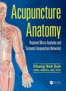 Acupuncture Anatomy : Regional Micro-Anatomy and Systemic Acupuncture Networks