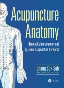 Acupuncture Anatomy : Regional Micro-Anatomy and Systemic Acupuncture Networks