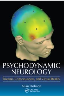 Psychodynamic Neurology : Dreams, Consciousness, and Virtual Reality