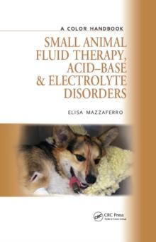 Small Animal Fluid Therapy, Acid-base and Electrolyte Disorders : A Color Handbook