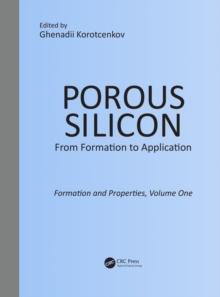 Porous Silicon:  From Formation to Application:  Formation and Properties, Volume One