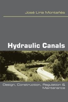 Hydraulic Canals : Design, Construction, Regulation and Maintenance