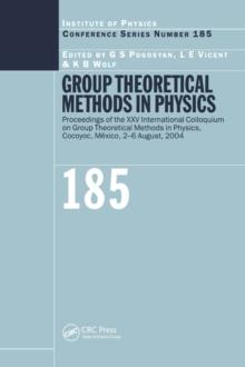 Group Theoretical Methods in Physics : Proceedings of the XXV International Colloqium on Group Theoretical Methods in Physics, Cocoyoc, Mexico, 2-6 August, 2004