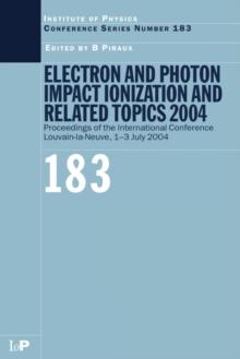 Electron and Photon Impact Ionization and Related Topics 2004 : Proceedings of the International Conference Louvain-la-Neuve, 1-3 July 2004