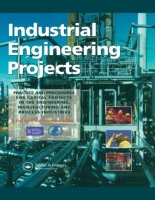 Industrial Engineering Projects : Practice and procedures for capital projects in the engineering, manufacturing and process industries